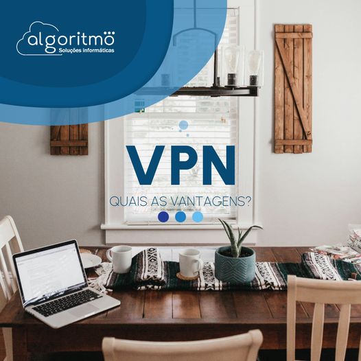 VPN: Quais as Vantagens para o Seu Negócio?